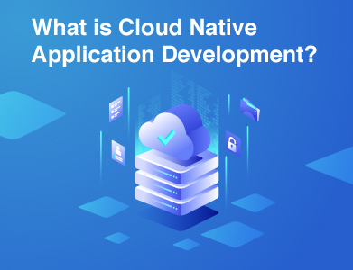 What is Cloud Native Application Development?